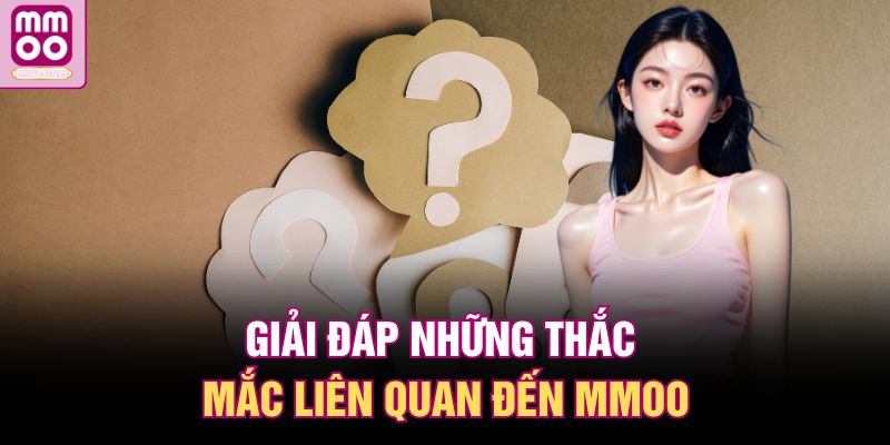 Giải đáp những thắc mắc liên quan đến MMOO