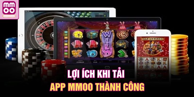 Tải App MMOO | Tuyệt Chiêu Truy Cập Cá Cược Không Lo Bị Chặn 1 Lợi ích khi tải app MMOO thành công