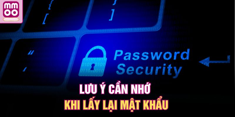 Lấy Lại Mật Khẩu MMOO – Khôi Phục Nhanh, Chơi Ngay 3 Lưu ý cần nhớ khi lấy lại mật khẩu