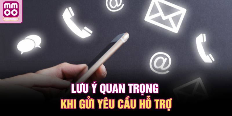 Hướng Dẫn Liên Hệ MMOO – Hỗ Trợ 24/7 Nhanh Chóng 3 Lưu ý quan trọng khi gửi yêu cầu hỗ trợ