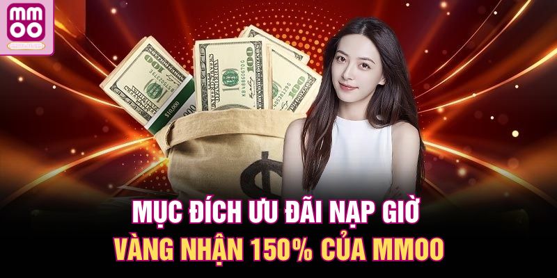 Mục đích ưu đãi nạp giờ vàng nhận 150% của MMOO