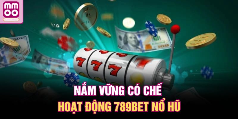 789Bet Nổ Hũ | Trải Nghiệm Giải Trí Đỉnh Cao Cùng MMOO 1 Nắm vững có chế hoạt động 789Bet nổ hũ