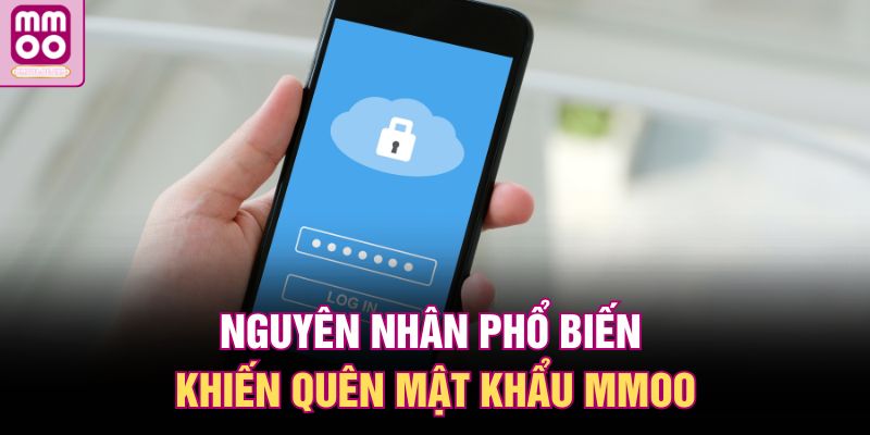 Lấy Lại Mật Khẩu MMOO – Khôi Phục Nhanh, Chơi Ngay 1 Nguyên nhân phổ biến khiến quên mật khẩu MMOO