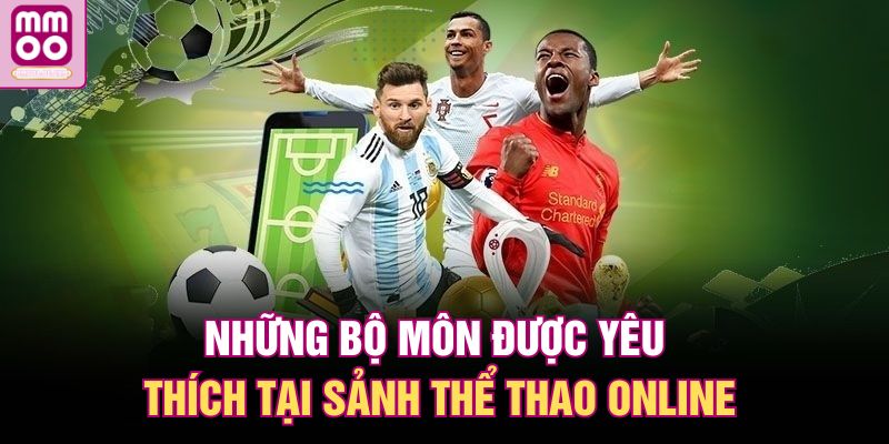 Những bộ môn được yêu thích tại sảnh thể thao online