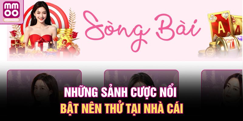 Những sảnh cược nổi bật nên thử tại nhà cái