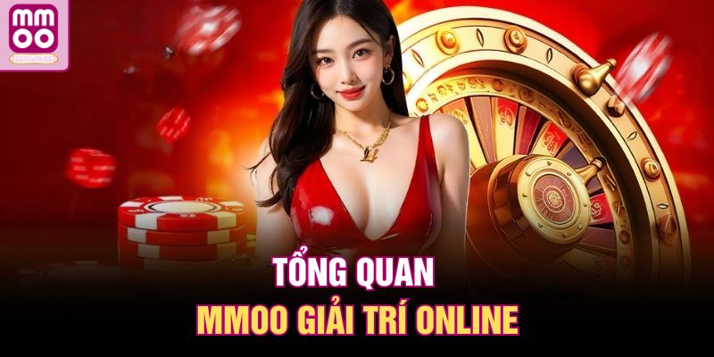 MMOO Giải Trí Online – Chơi Là Mê, Thắng Lớn Mỗi Ngày 1 Tổng quan MMOO giải trí online